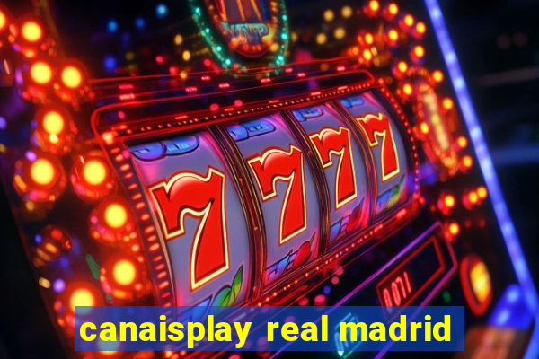 canaisplay real madrid